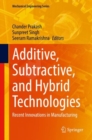 Image for Additive, Subtractive, and Hybrid Technologies: Recent Innovations in Manufacturing