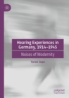 Image for Hearing experiences in Germany, 1914-1945  : noises of modernity
