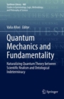 Image for Quantum mechanics and fundamentality  : naturalizing quantum theory between scientific realism and ontological indeterminacy