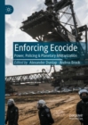 Image for Enforcing ecocide  : power, policing &amp; planetary militarization