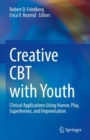 Image for Creative CBT With Youth: Clinical Applications Using Humor, Play, Superheroes, and Improvisation