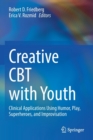 Image for Creative CBT with youth  : clinical applications using humor, play, superheroes, and improvisation