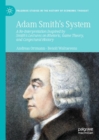 Image for Adam Smith&#39;s system  : a re-interpretation inspired by Smith&#39;s lectures on rhetoric, game theory, and conjectural history