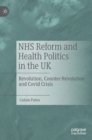 Image for NHS reform and health politics in the UK  : revolution, counter-revolution and Covid crisis