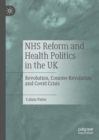 Image for NHS reform and health politics in the UK: revolution, counter-revolution and Covid crisis