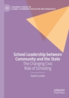 Image for School leadership between community and the state  : the changing civic role of schooling