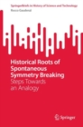 Image for Historical Roots of Spontaneous Symmetry Breaking: Steps Towards an Analogy