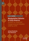Image for Manipulative fallacies in early America: studies on selected congressional debates 1789 to 1799