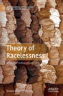 Image for Theory of racelessness  : a case for antirace(ism)