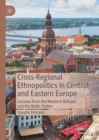 Image for Cross-Regional Ethnopolitics in Central and Eastern Europe: Lessons from the Western Balkans and the Baltic States