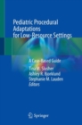 Image for Pediatric procedural adaptations for low-resource settings  : a case-based guide