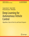 Image for Deep Learning for Autonomous Vehicle Control : Algorithms, State-of-the-Art, and Future Prospects