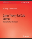 Image for Game Theory for Data Science : Eliciting Truthful Information
