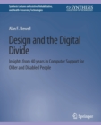 Image for Design and the Digital Divide : Insights from 40 Years in Computer Support for Older and Disabled People