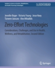 Image for Zero-Effort Technologies : Considerations, Challenges, and Use in Health, Wellness, and Rehabilitation, Second Edition
