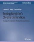 Image for Ending Medicine’s Chronic Dysfunction : Tools and Standards for Medical Decision Making