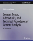 Image for Cement Types, Admixtures, and Technical Procedures of Cement Analysis : An Introduction