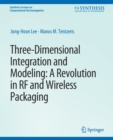 Image for Three-Dimensional Integration and Modeling : A Revolution in RF and Wireless Packaging