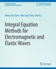 Image for Integral Equation Methods for Electromagnetic and Elastic Waves
