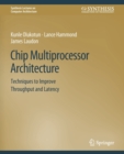 Image for Chip Multiprocessor Architecture : Techniques to Improve Throughput and Latency