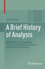 Image for A brief history of analysis  : with emphasis on philosophy, concepts, and numbers, including Weierstraá&#39; real numbers