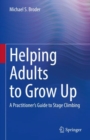 Image for Helping Adults to Grow Up: A Practitioner&#39;s Guide to Stage Climbing
