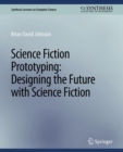 Image for Science Fiction Prototyping : Designing the Future with Science Fiction