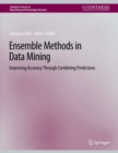 Image for Ensemble Methods in Data Mining : Improving Accuracy Through Combining Predictions