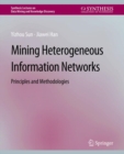 Image for Mining Heterogeneous Information Networks : Principles and Methodologies