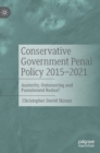 Image for Conservative Government Penal Policy 2015-2021 : Austerity, Outsourcing and Punishment Redux?