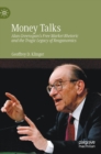 Image for Money Talks : Alan Greenspan&#39;s Free Market Rhetoric and the Tragic Legacy of Reaganomics