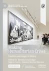 Image for Making Humanitarian Crises : Emotions and Images in History