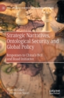 Image for Strategic Narratives, Ontological Security and Global Policy : Responses to China’s Belt and Road Initiative