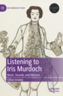 Image for Listening to Iris Murdoch : Music, Sounds, and Silences