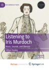 Image for Listening to Iris Murdoch : Music, Sounds, and Silences