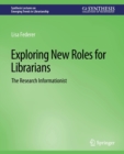 Image for Exploring New Roles for Librarians : The Research Informationist