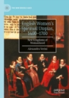 Image for English women&#39;s spiritual utopias, 1400-1700  : new kingdoms of womanhood