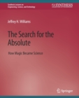 Image for The Search for the Absolute : How Magic Became Science