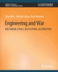 Image for Engineering and War : Militarism, Ethics, Institutions, Alternatives