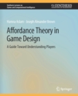 Image for Affordance Theory in Game Design : A Guide Toward Understanding Players