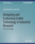 Image for Designing and Evaluating Usable Technology in Industrial Research : Three Case Studies
