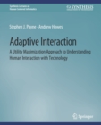 Image for Adaptive Interaction : A Utility Maximization Approach to Understanding Human Interaction with Technology