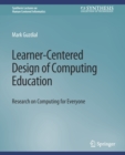 Image for Learner-Centered Design of Computing Education : Research on Computing for Everyone