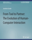 Image for From tool to partner  : the evolution of human-computer interaction