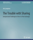 Image for The Trouble With Sharing : Interpersonal Challenges in Peer-to-Peer Exchange