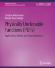 Image for Physically Unclonable Functions (PUFs) : Applications, Models, and Future Directions