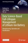 Image for Data Science-Based Full-Lifespan Management of Lithium-Ion Battery : Manufacturing, Operation and Reutilization