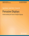 Image for Pervasive Displays : Understanding the Future of Digital Signage