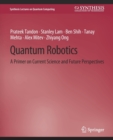 Image for Quantum Robotics : A Primer on Current Science and Future Perspectives