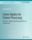 Image for Linear Algebra for Pattern Processing : Projection, Singular Value Decomposition, and Pseudoinverse